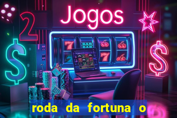 roda da fortuna o que ele sente por mim